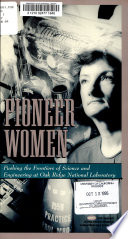 Pioneer women : pushing the frontiers of science and engineering at Oak Ridge National Laboratory.