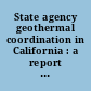 State agency geothermal coordination in California : a report to the Pacific Region Team, Division of Geothermal Energy (U.S.D.O.E.)