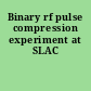 Binary rf pulse compression experiment at SLAC
