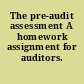 The pre-audit assessment A homework assignment for auditors.