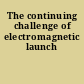 The continuing challenge of electromagnetic launch