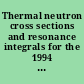 Thermal neutron cross sections and resonance integrals for the 1994 handbook of chemistry and physics