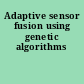 Adaptive sensor fusion using genetic algorithms