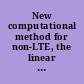 New computational method for non-LTE, the linear response matrix