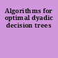 Algorithms for optimal dyadic decision trees