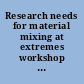 Research needs for material mixing at extremes workshop overview & charge.