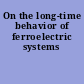 On the long-time behavior of ferroelectric systems