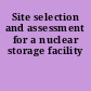 Site selection and assessment for a nuclear storage facility