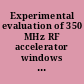 Experimental evaluation of 350 MHz RF accelerator windows for the low energy demonstration accelerator