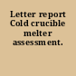Letter report Cold crucible melter assessment.
