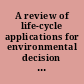 A review of life-cycle applications for environmental decision making in the United States.