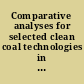 Comparative analyses for selected clean coal technologies in the international marketplace