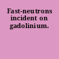 Fast-neutrons incident on gadolinium.