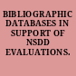 BIBLIOGRAPHIC DATABASES IN SUPPORT OF NSDD EVALUATIONS.