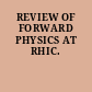 REVIEW OF FORWARD PHYSICS AT RHIC.