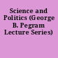 Science and Politics (George B. Pegram Lecture Series)