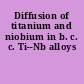 Diffusion of titanium and niobium in b. c. c. Ti--Nb alloys