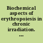 Biochemical aspects of erythropoiesis in chronic irradiation. Final report