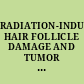 RADIATION-INDUCED HAIR FOLLICLE DAMAGE AND TUMOR FORMATION IN MOUSE AND RAT SKIN.
