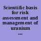Scientific basis for risk assessment and management of uranium mill tailings