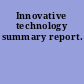 Innovative technology summary report.