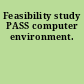 Feasibility study PASS computer environment.