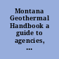 Montana Geothermal Handbook a guide to agencies, regulations, permits and financial aids for geothermal development.