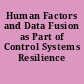 Human Factors and Data Fusion as Part of Control Systems Resilience