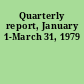 Quarterly report, January 1-March 31, 1979