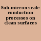 Sub-micron scale conduction processes on clean surfaces