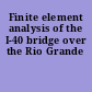 Finite element analysis of the I-40 bridge over the Rio Grande