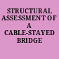 STRUCTURAL ASSESSMENT OF A CABLE-STAYED BRIDGE