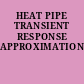 HEAT PIPE TRANSIENT RESPONSE APPROXIMATION