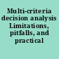 Multi-criteria decision analysis Limitations, pitfalls, and practical difficulties.