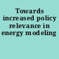 Towards increased policy relevance in energy modeling