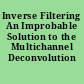 Inverse Filtering An Improbable Solution to the Multichannel Deconvolution Problem.
