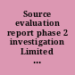 Source evaluation report phase 2 investigation Limited field investigation. Final report.
