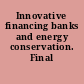 Innovative financing banks and energy conservation. Final report.