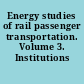 Energy studies of rail passenger transportation. Volume 3. Institutions