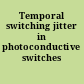 Temporal switching jitter in photoconductive switches