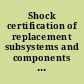 Shock certification of replacement subsystems and components in the presence of uncertainty
