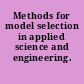 Methods for model selection in applied science and engineering.