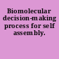 Biomolecular decision-making process for self assembly.