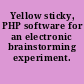 Yellow sticky, PHP software for an electronic brainstorming experiment.