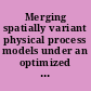 Merging spatially variant physical process models under an optimized systems dynamics framework.