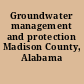 Groundwater management and protection Madison County, Alabama