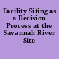 Facility Siting as a Decision Process at the Savannah River Site