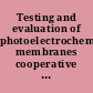 Testing and evaluation of photoelectrochemical membranes cooperative research and development final report.
