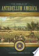 The world of antebellum America : a daily life encyclopedia /