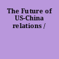 The Future of US-China relations /